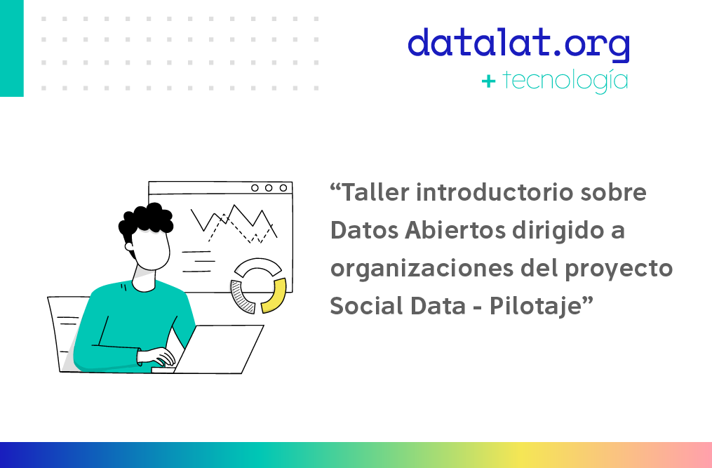 Taller introductorio sobre Datos Abiertos dirigido a organizaciones del proyecto Social Data - Pilotaje